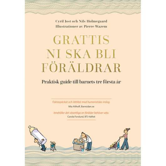 Akademius Grattis, ni ska bli föräldrar : Praktisk guide till barnets tre första år